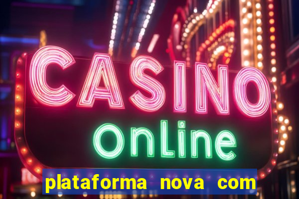 plataforma nova com bonus de cadastro sem deposito